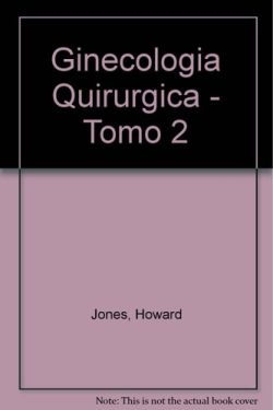 GINECOLOGIA QUIRURGICA TOMO 1