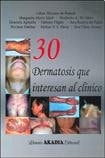 30 DERMATOSIS QUE INTERESAN AL CLINICO