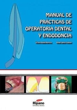 MANUAL DE PRACTICAS DE OPERATORIA DENTAL Y ENDODONCIA